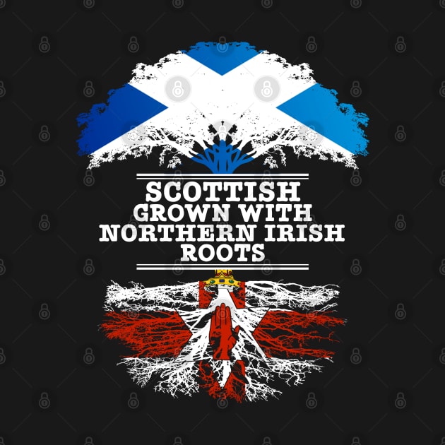 Scottish Grown With Northern Irish Roots - Gift for Northern Irish With Roots From Northern Ireland by Country Flags