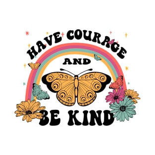 Have Courage And Be Kind Inspirational Quote T-Shirt