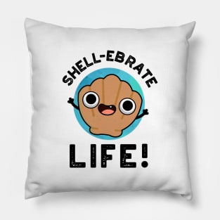 Shell-ebrate Life Cute Shell Pun Pillow