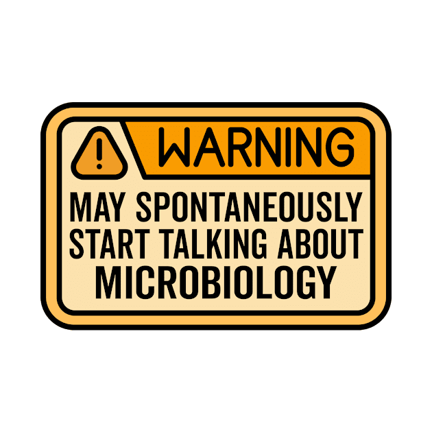 Warning May Spontaneously Start Talking About Microbiology - Funny Microbiologist by HaroonMHQ