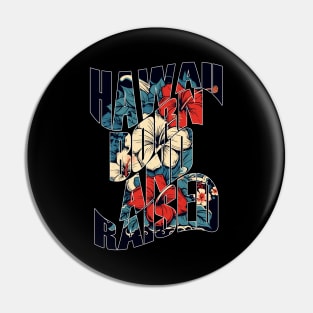 Hawaii Born and Raised Floral by Hawaii Nei All Day Pin