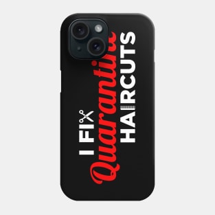 I Fix Quarantine Haircuts - Hair Stylist HairDresser Gift Phone Case