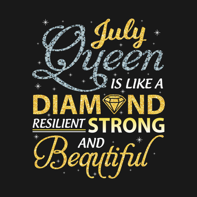 July Queen Resilient Strong And Beautiful Happy Birthday by joandraelliot