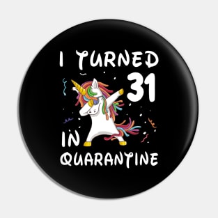 I Turned 31 In Quarantine Pin