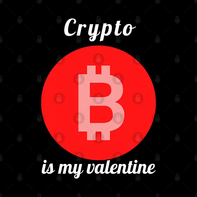 CRYPTO IS MY VALENTINE by apparel.tolove@gmail.com