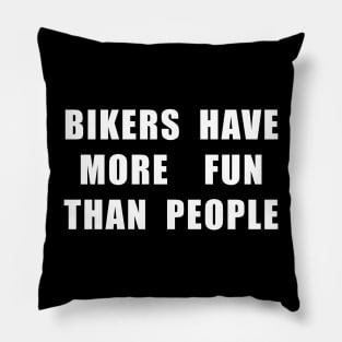 Bikers Have More Fun Pillow