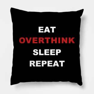 EAT. OVERTHINK. SLEEP. REPEAT Pillow