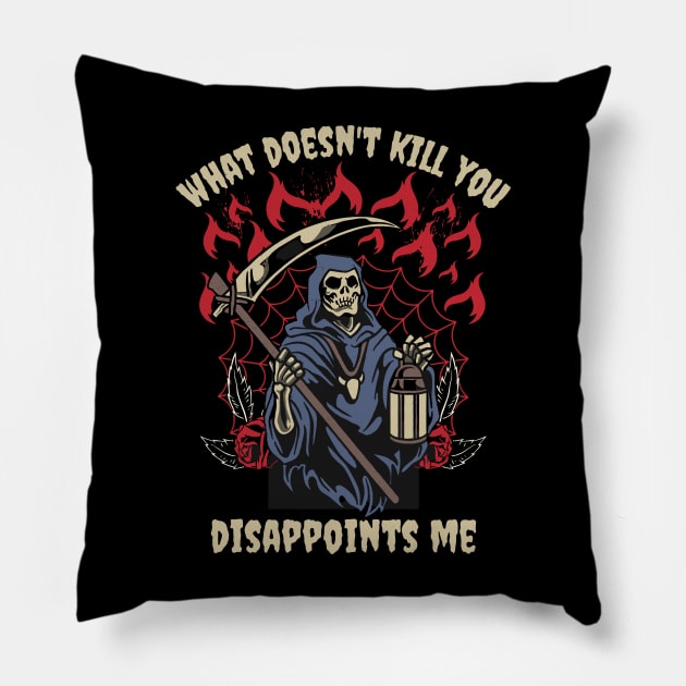 What Doesn't Kill You Disappoints Me Grim Reaper Funny Pillow by FunkySimo