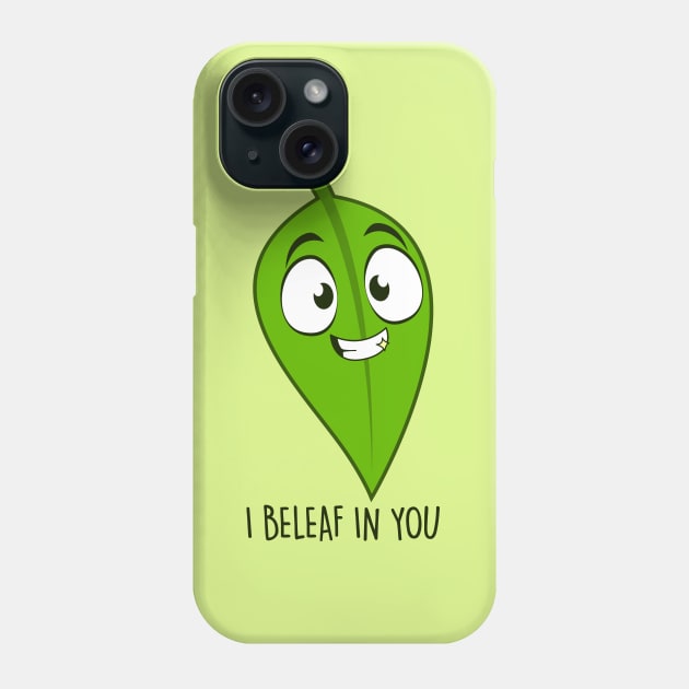 I Beleaf In you Phone Case by NotSoGoodStudio