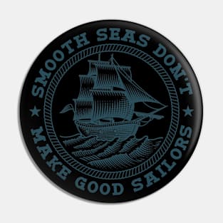 Smooth Seas Don't Make Good Sailors Pin