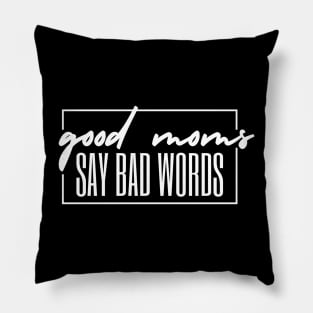 GOOD MOMS SAY BAD WORDS WHITE TEXT Pillow