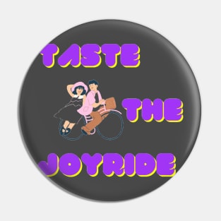 TASTE THE JOYRIDE Pin