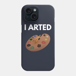 I Arted Phone Case