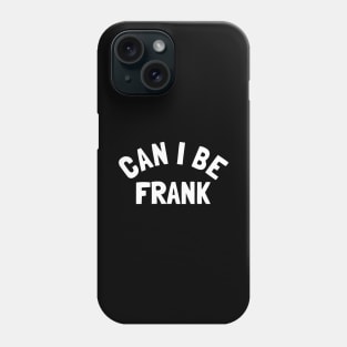 Can I Be Frank - Funny Sayings Phone Case