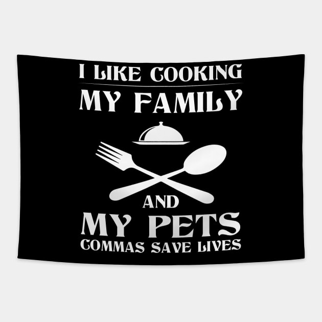 I like cooking my family and my pets Commas save lives Tapestry by foxredb