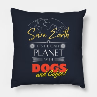 Save Earth, It's the Only Planet with Dogs and Coffee Lovers T Shirt Pillow