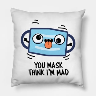 You Mask Think I'm Mad Funny Mask Pun Pillow