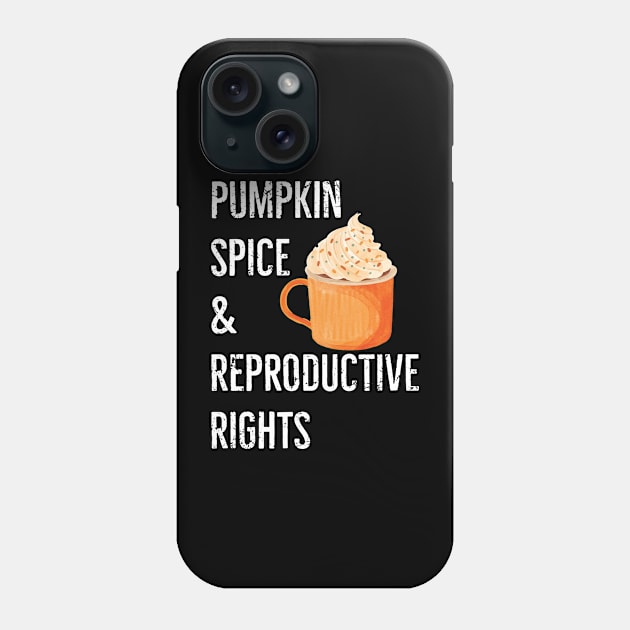 Pumpkin Spice Reproductive Rights Pro Choice Women's Rights Phone Case by CaptainHobbyist