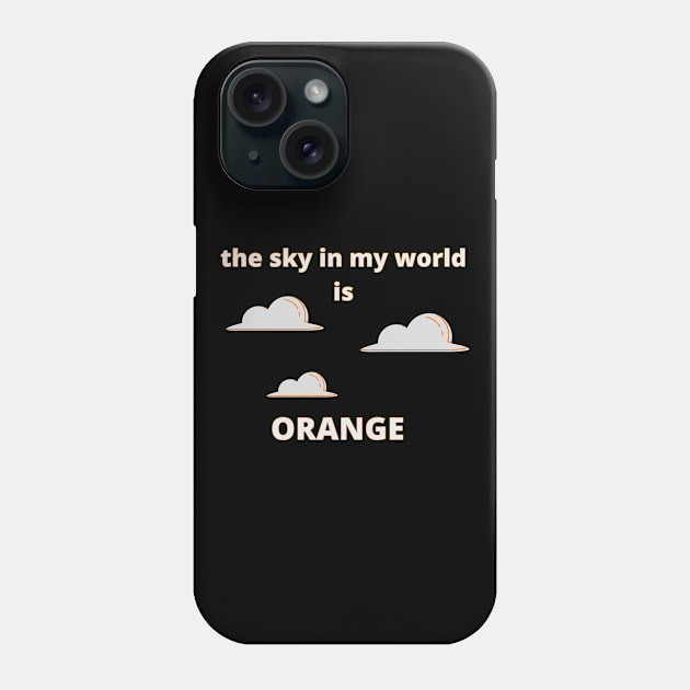 The Sky in My World is Orange Phone Case by SnarkSharks