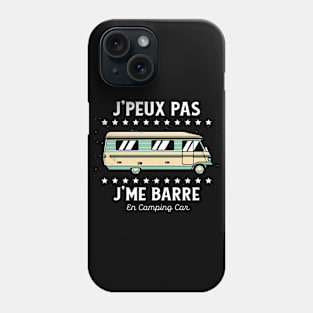 J'Peux pas J'Me Barre en Camping Car Phone Case