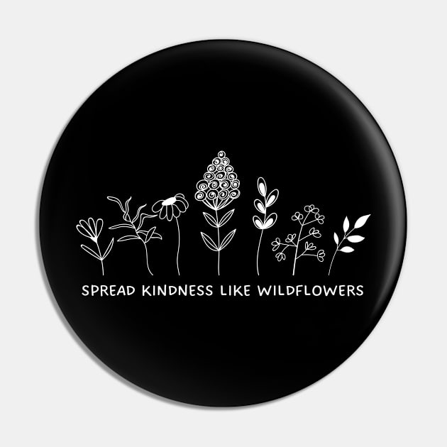 Spread Kindness Like Wildflowers Pin by Texas Tee Pros