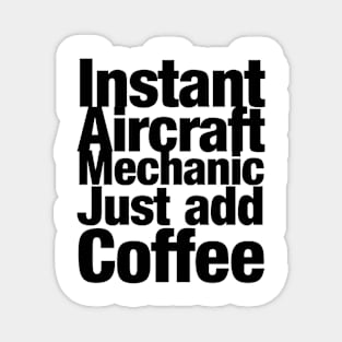Instant Aircraft Mechanic Just add Coffee Magnet
