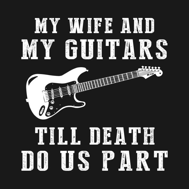 Guitar Love - My Wife and Guitars Till Death Funny Tee! by MKGift