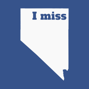 I Miss Nevada - My Home State T-Shirt