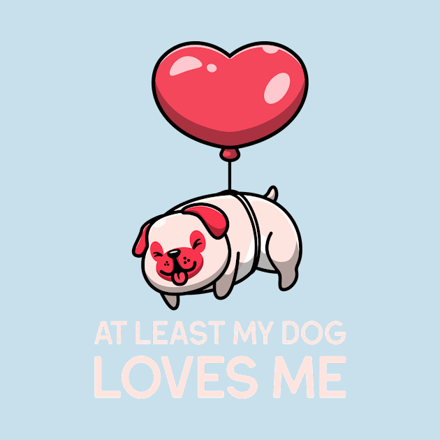 at least my dog loves me by WOAT