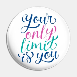 Your Only limit Is You Pin