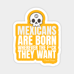 Mexicans are born wherever they want Magnet