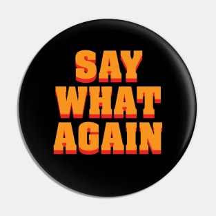 Say What Again Pin