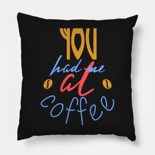 You Had Me At Coffee Pillow