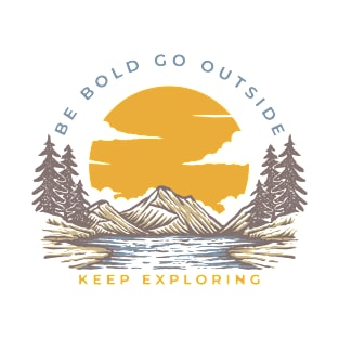 Be bold go outside T-Shirt