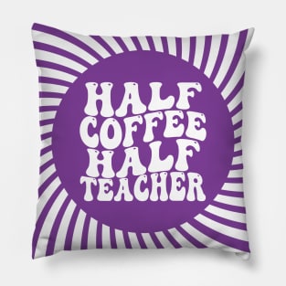 Half Coffee Half Teacher Groovy Inspirational Quotes Teacher Pillow