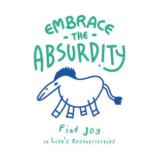 Embrace the Absurdity T-Shirt