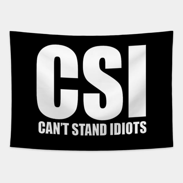 CSI cant stand idiots funny classic Tapestry by pickledpossums