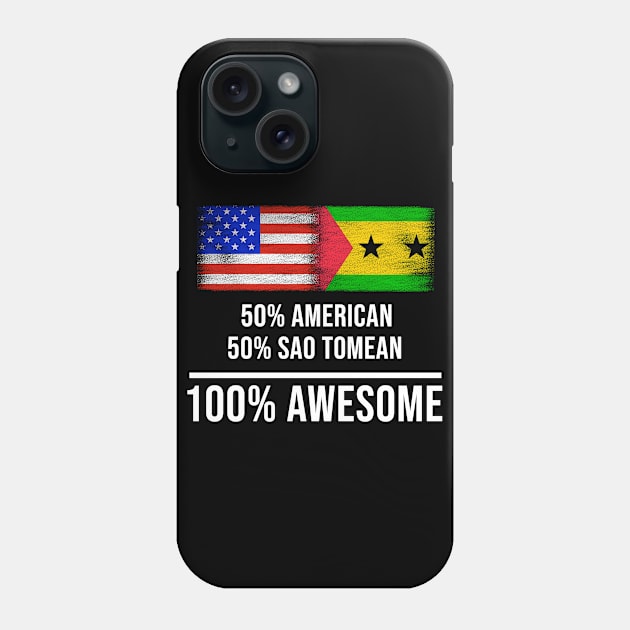 50% American 50% Sao Tomean 100% Awesome - Gift for Sao Tomean Heritage From Sao Tome And Principe Phone Case by Country Flags