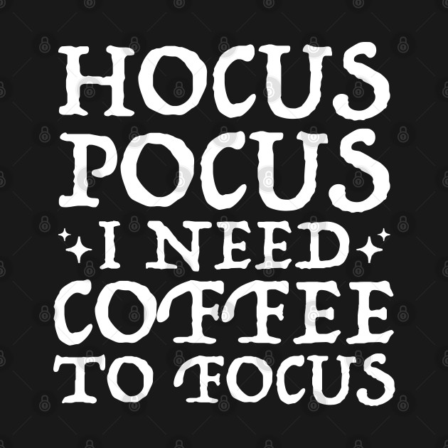 Hocus Pocus I Need Coffee To Focus T-Shirt, Teacher 31 October Shirt, Fall Shirt For Cool Women and Men, Coffee Lover Gift, Unisex Gifts T-Shirt by Inspirit Designs