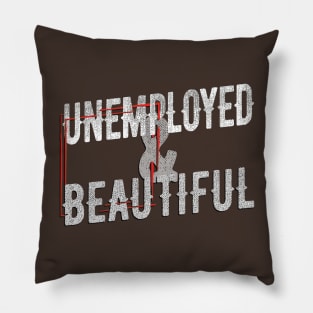 Unemployed And Beautiful Pillow