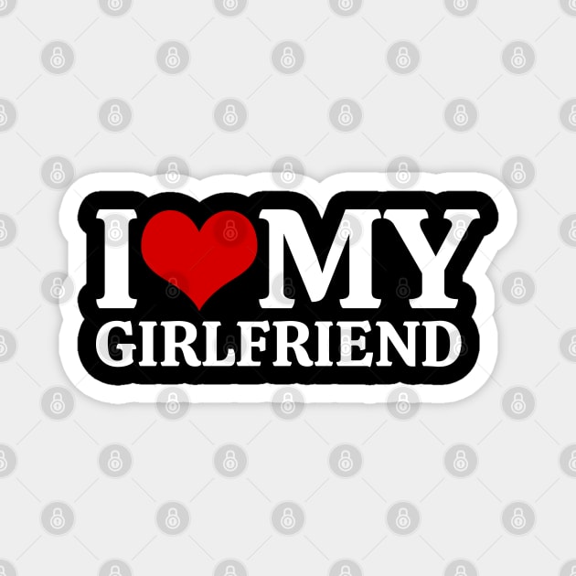 I Love My Girlfriend Magnet by Creatifly Graphic Tees