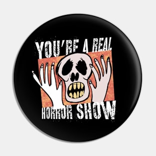 You're a Real Horror Show Pin