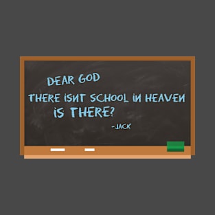 dear god, there isnt school in heaven is there. Funny child comment T-Shirt