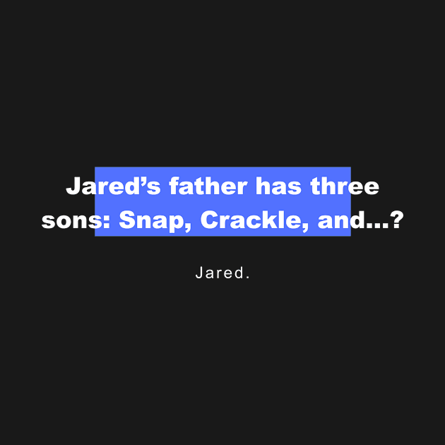 Riddles And Brain Teasers – Jared’S Father Has Three Sons: Snap, Crackle, And…? Riddles And Answers by mounteencom