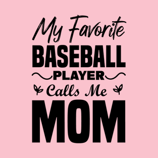 My Favorite Baseball Player Calls Me Mom T-Shirt