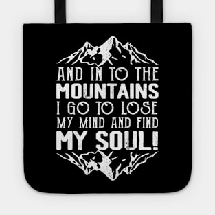 And Into The Mountains I Go To Lose My Mind Hiking Hiker Tote