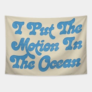 I Put The Motion In The Ocean Tapestry