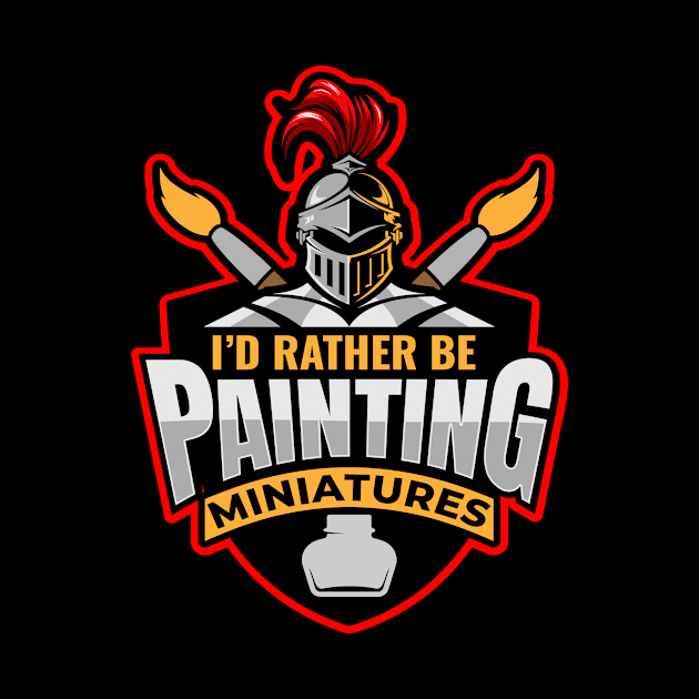 I D Rather Be Painting Miniatures by MooonTees