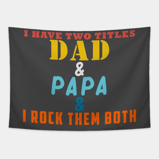 I HAVE TWO TITLES DAD AND PAPA AND I ROCK THEM BOTH Tapestry by Halmoswi