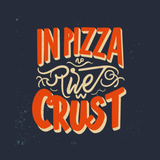 In Pizza We Crust T-Shirt